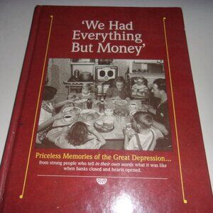 We Has Everything But Money Priceless Memories Of The Great Depression Book